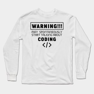 Warning, may spontaneously start talking about coding Long Sleeve T-Shirt